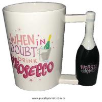  Prosecco Shaped Handle When in Doubt Drink Prosecco 